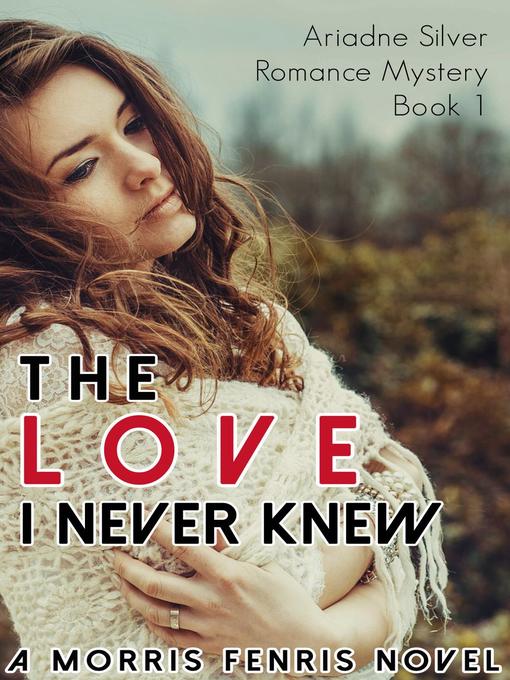 Title details for The Love I Never Knew by Morris Fenris - Available